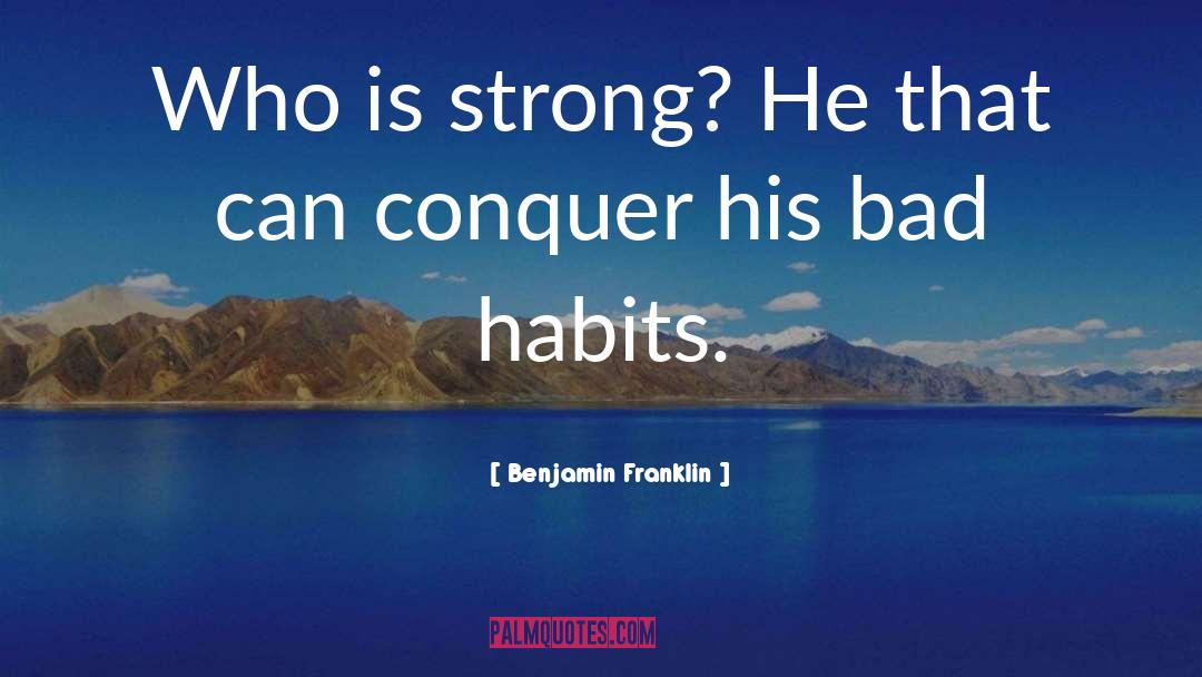 Bad Habits quotes by Benjamin Franklin
