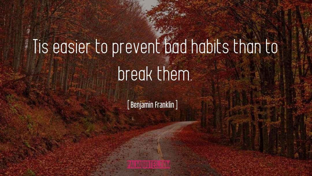 Bad Habits quotes by Benjamin Franklin