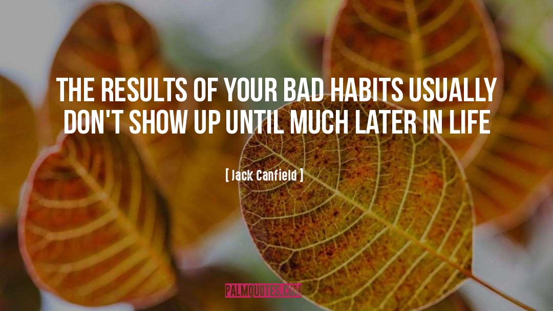 Bad Habits quotes by Jack Canfield