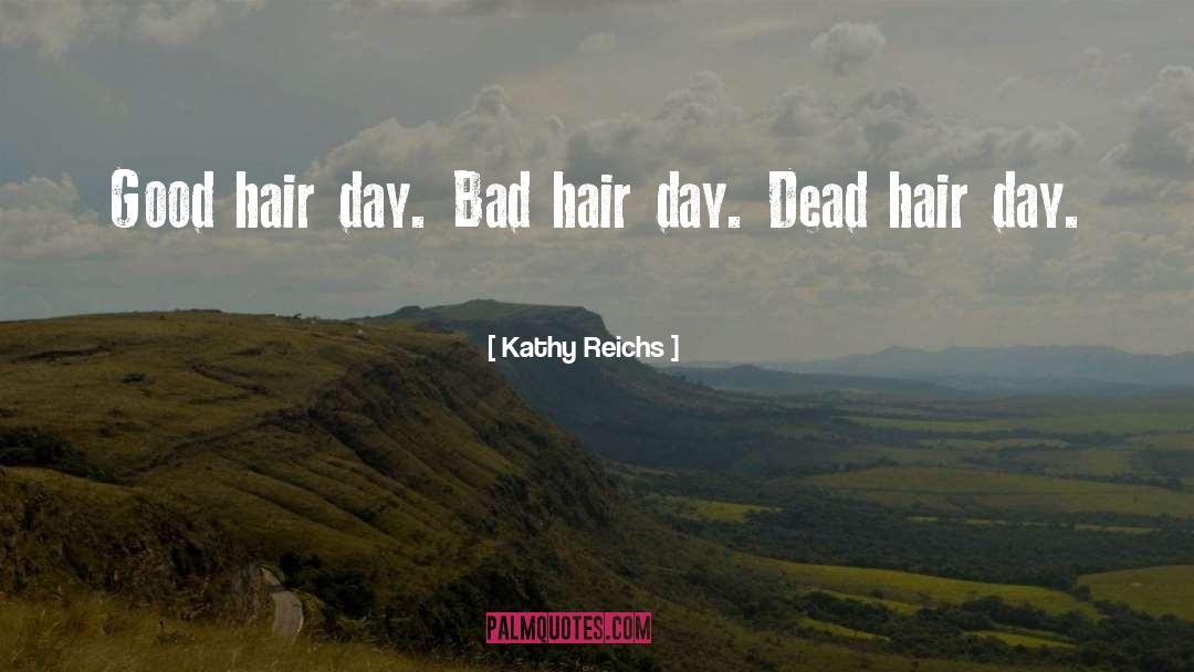 Bad Hair Day quotes by Kathy Reichs