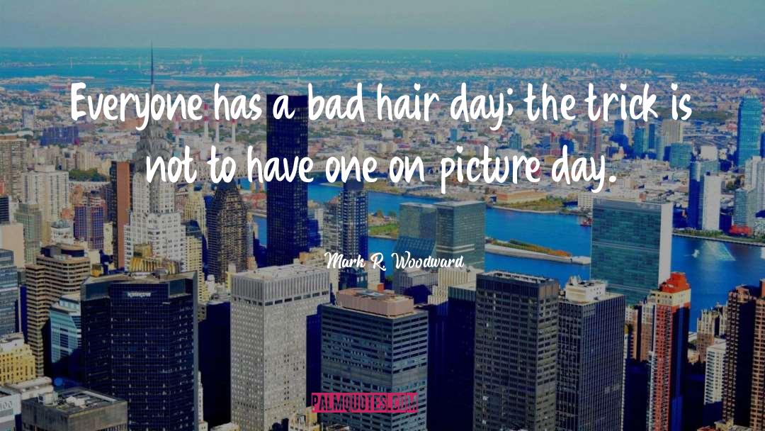 Bad Hair quotes by Mark R. Woodward