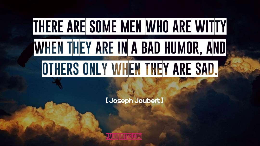Bad Humor quotes by Joseph Joubert