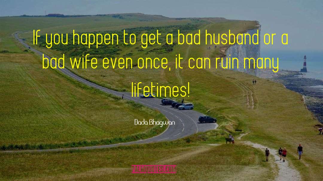 Bad Husband quotes by Dada Bhagwan