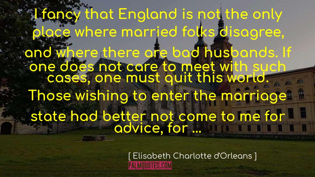 Bad Husband quotes by Elisabeth Charlotte D'Orleans