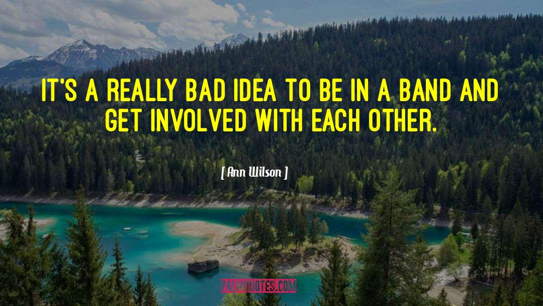 Bad Idea quotes by Ann Wilson