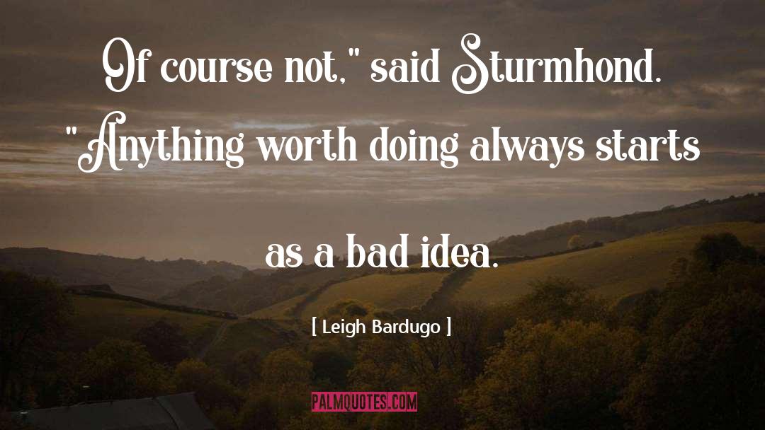 Bad Idea quotes by Leigh Bardugo