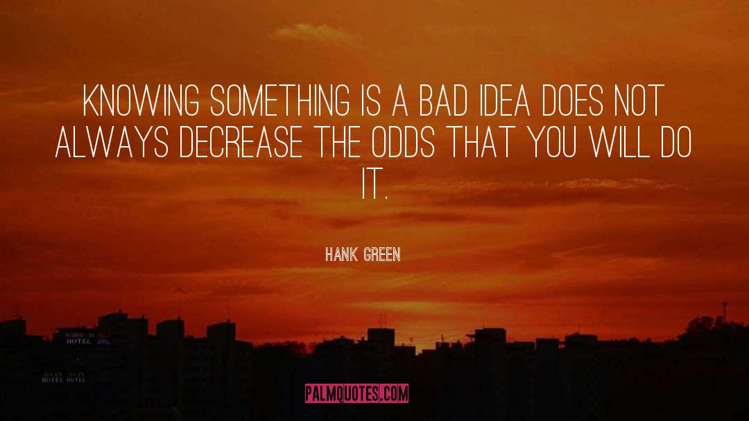 Bad Idea quotes by Hank Green