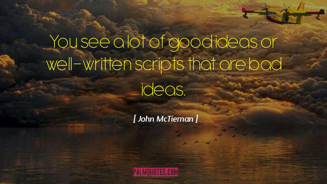 Bad Ideas quotes by John McTiernan