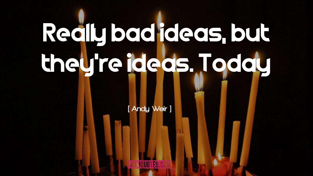 Bad Ideas quotes by Andy Weir