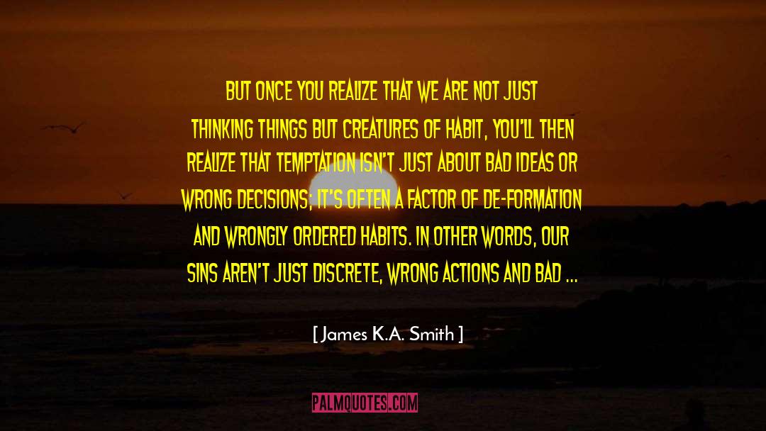 Bad Ideas quotes by James K.A. Smith