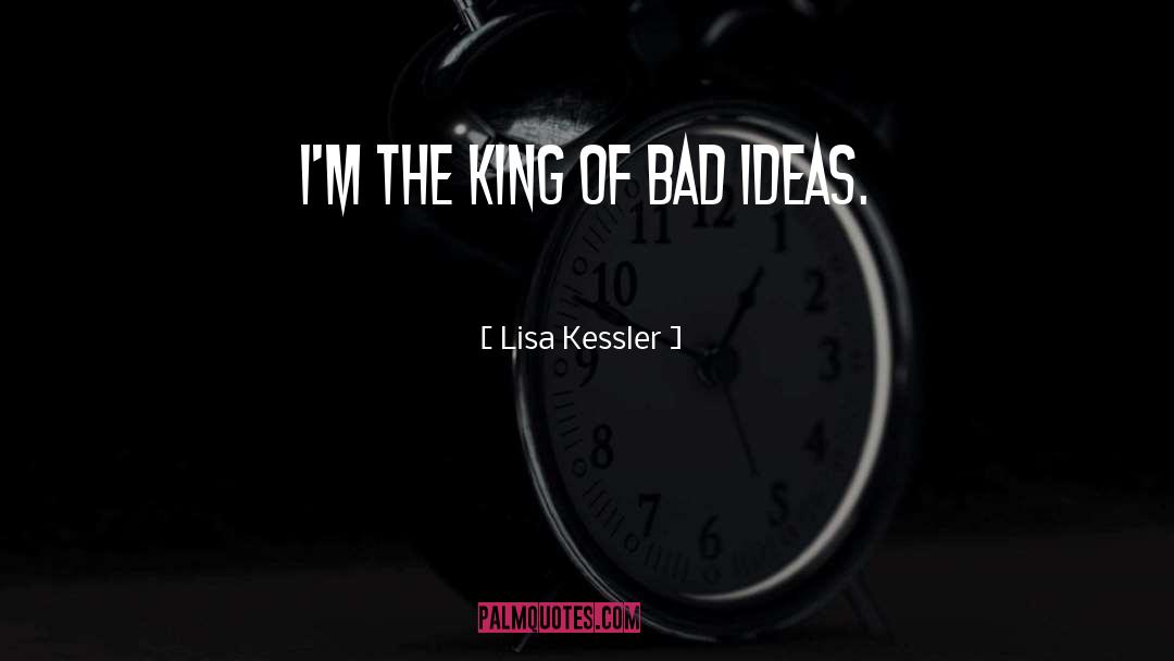 Bad Ideas quotes by Lisa Kessler