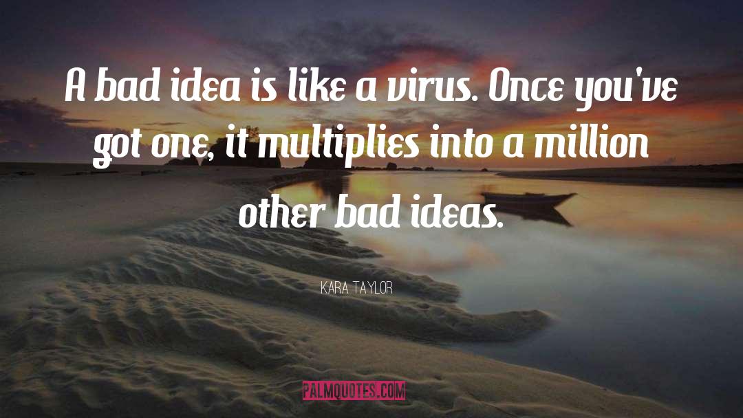 Bad Ideas quotes by Kara Taylor