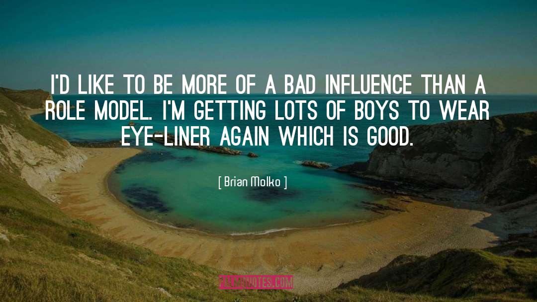 Bad Influence quotes by Brian Molko