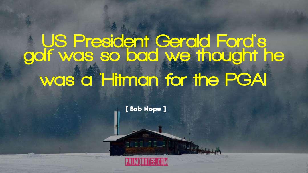 Bad Intention quotes by Bob Hope