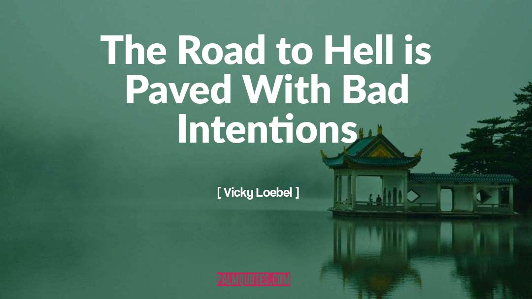 Bad Intentions quotes by Vicky Loebel