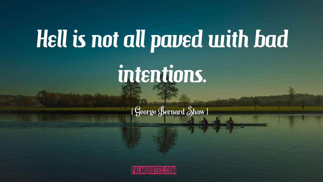 Bad Intentions quotes by George Bernard Shaw