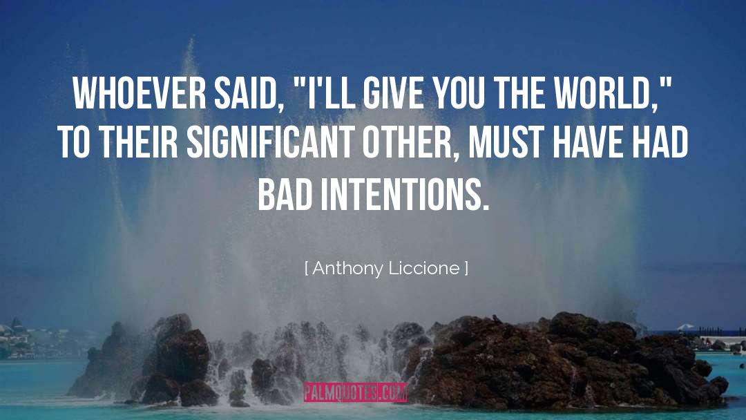 Bad Intentions quotes by Anthony Liccione