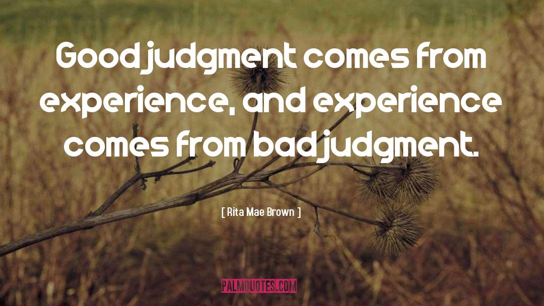 Bad Judgment quotes by Rita Mae Brown