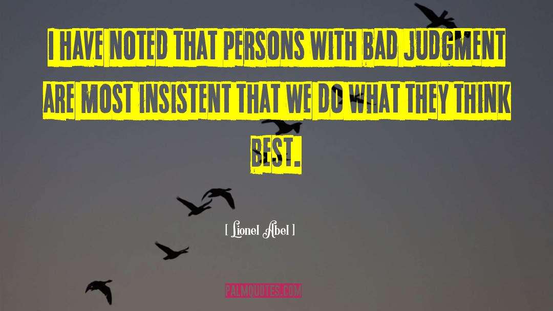 Bad Judgment quotes by Lionel Abel