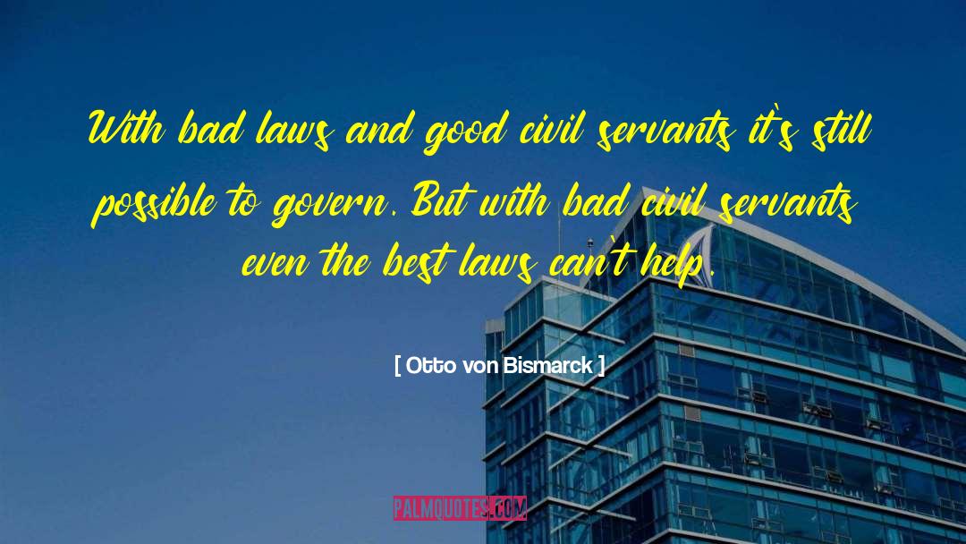 Bad Laws quotes by Otto Von Bismarck