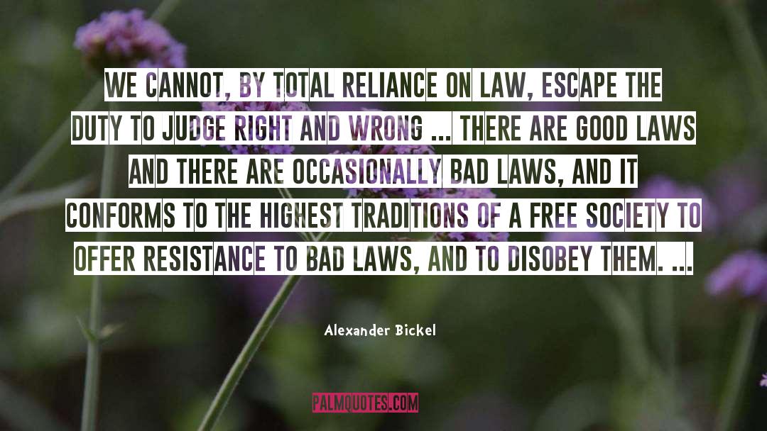 Bad Laws quotes by Alexander Bickel