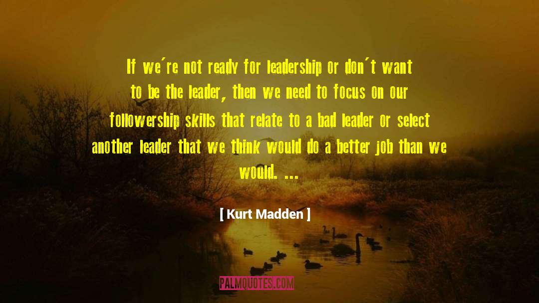Bad Leader quotes by Kurt Madden