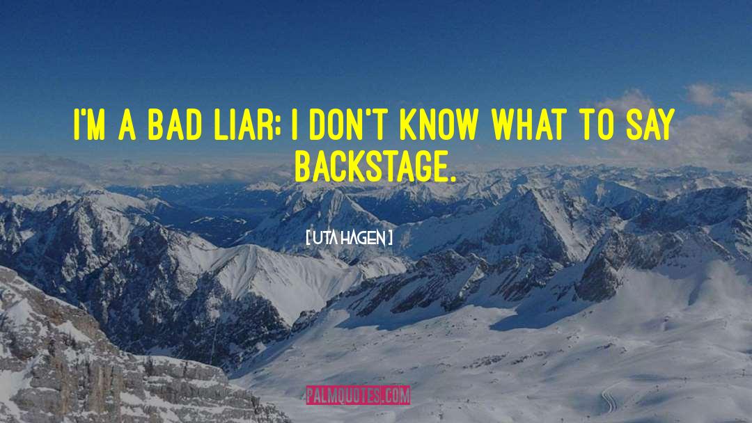 Bad Liar quotes by Uta Hagen