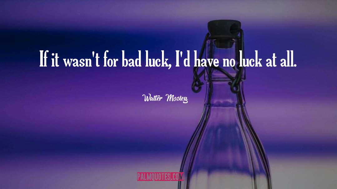 Bad Luck Curses quotes by Walter Mosley