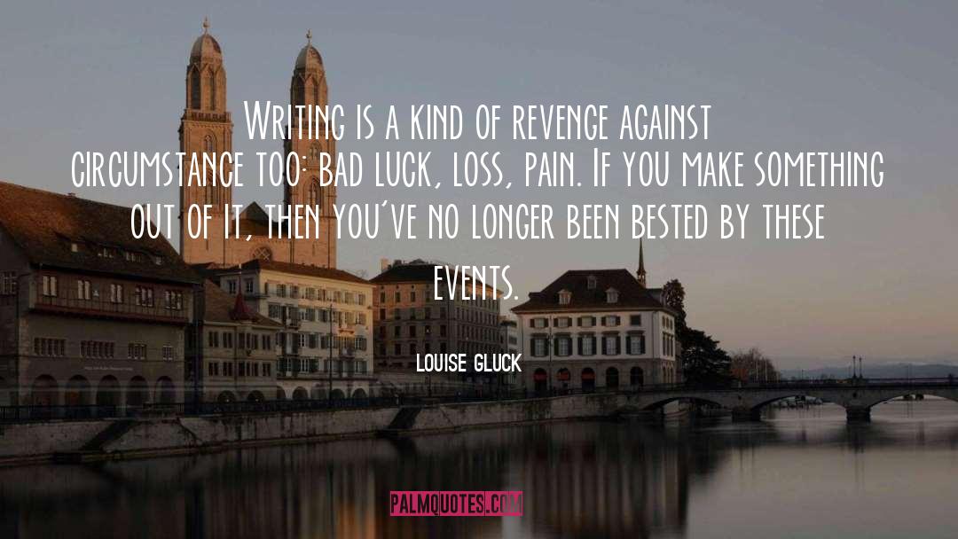 Bad Luck quotes by Louise Gluck