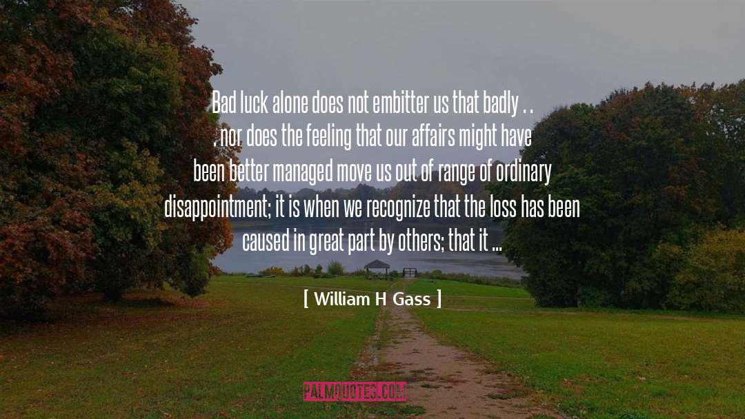 Bad Luck quotes by William H Gass