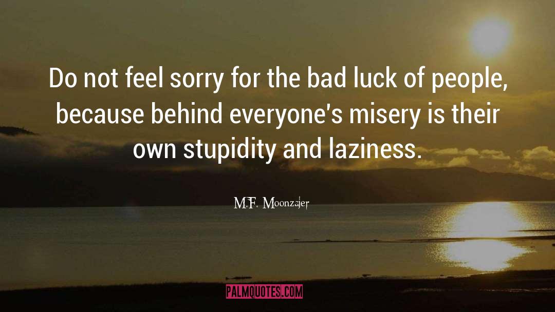 Bad Luck quotes by M.F. Moonzajer