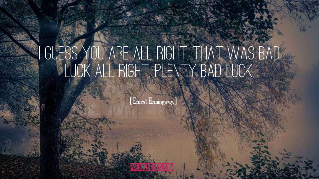 Bad Luck quotes by Ernest Hemingway,