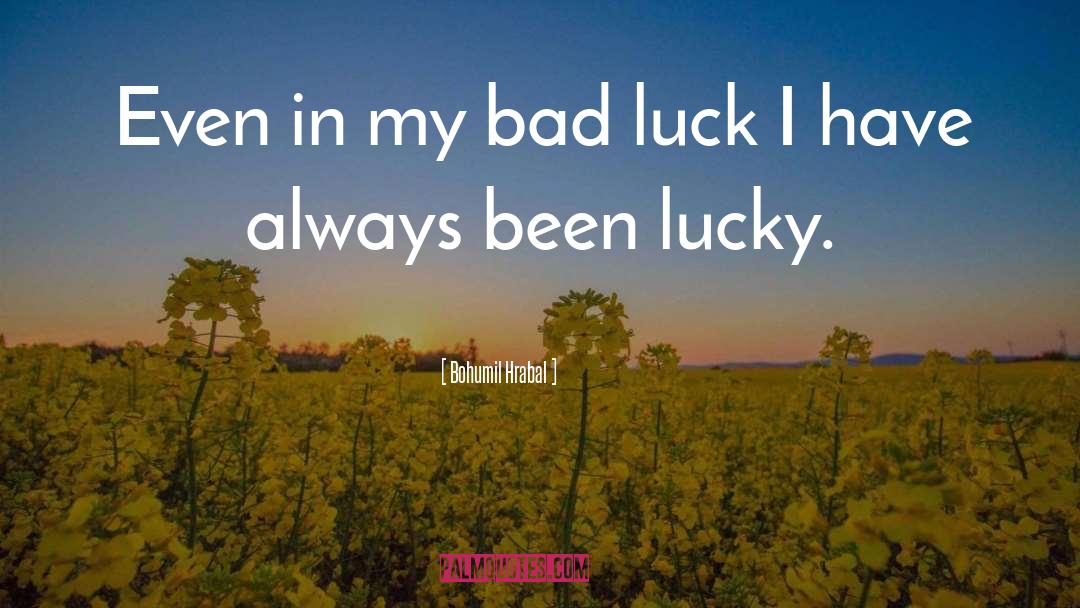 Bad Luck quotes by Bohumil Hrabal