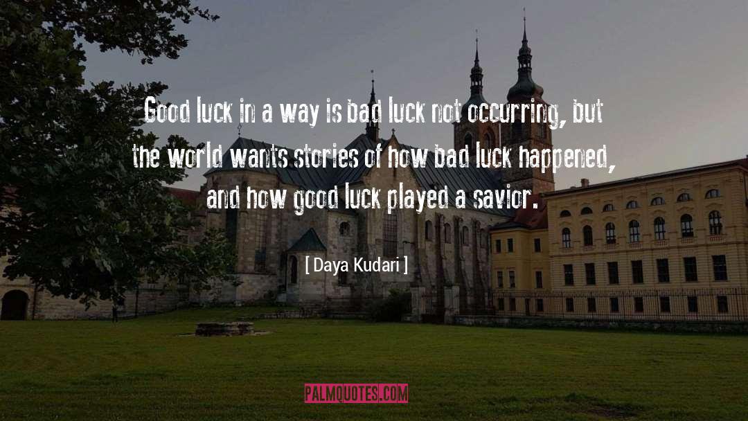 Bad Luck quotes by Daya Kudari