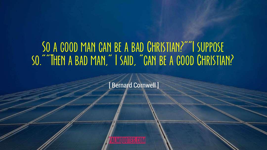 Bad Man quotes by Bernard Cornwell