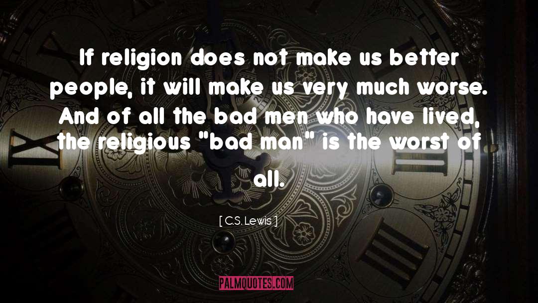 Bad Man quotes by C.S. Lewis