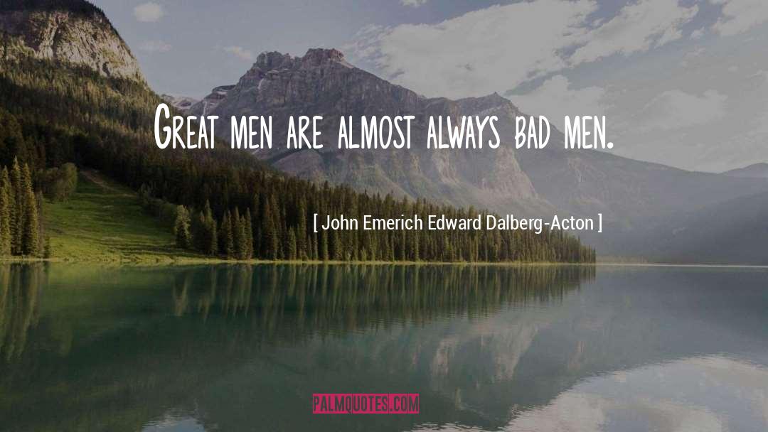 Bad Man quotes by John Emerich Edward Dalberg-Acton