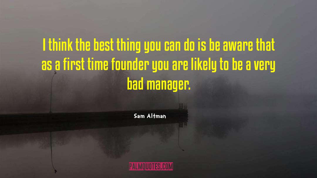 Bad Manager quotes by Sam Altman