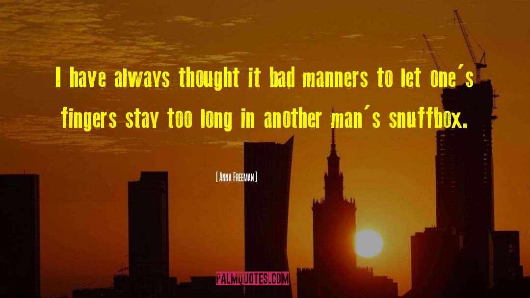 Bad Manners quotes by Anna Freeman