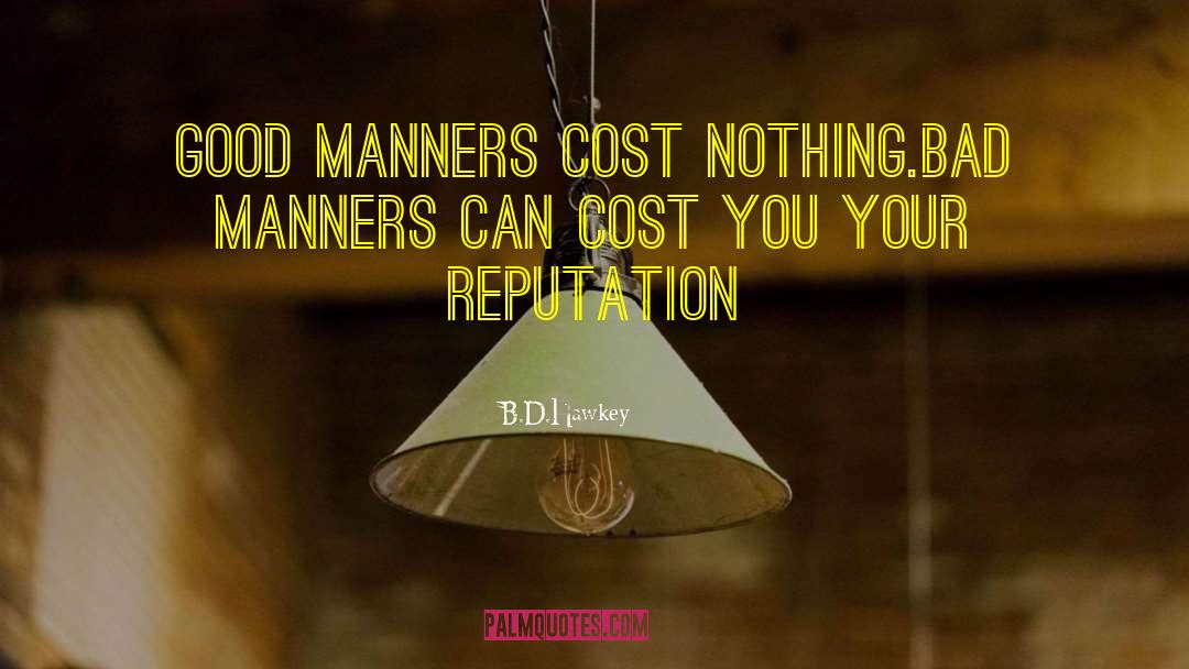 Bad Manners quotes by B.D.Hawkey