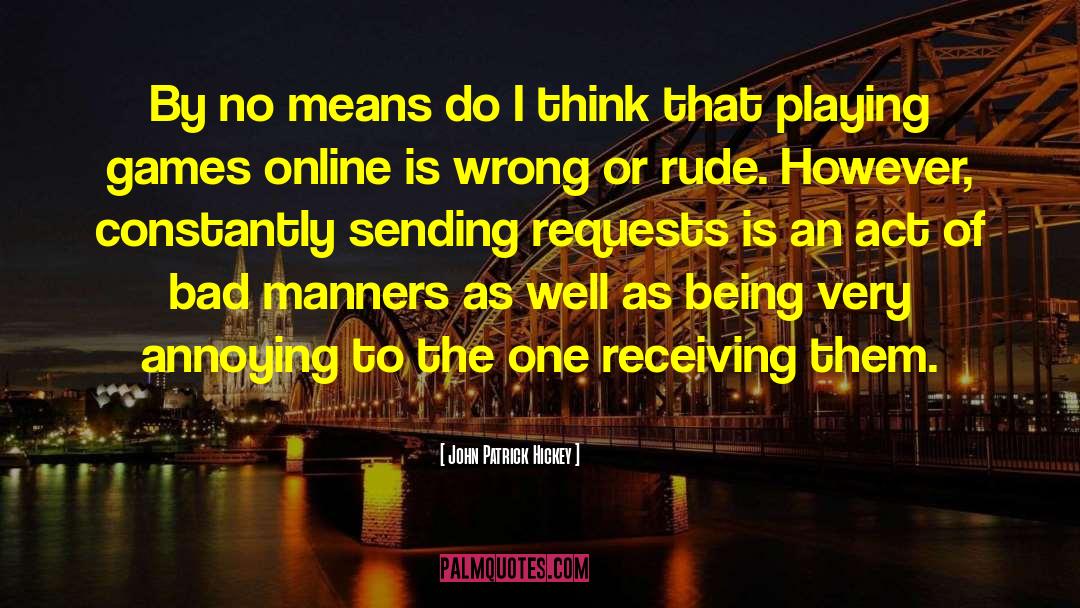 Bad Manners quotes by John Patrick Hickey