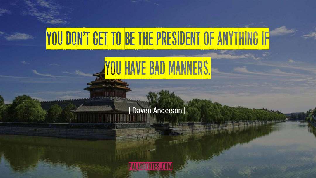 Bad Manners quotes by Daven Anderson