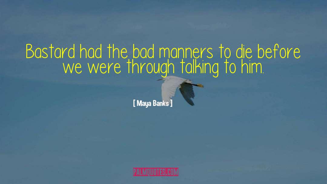 Bad Manners quotes by Maya Banks