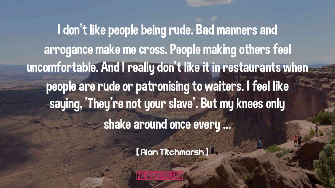 Bad Manners quotes by Alan Titchmarsh