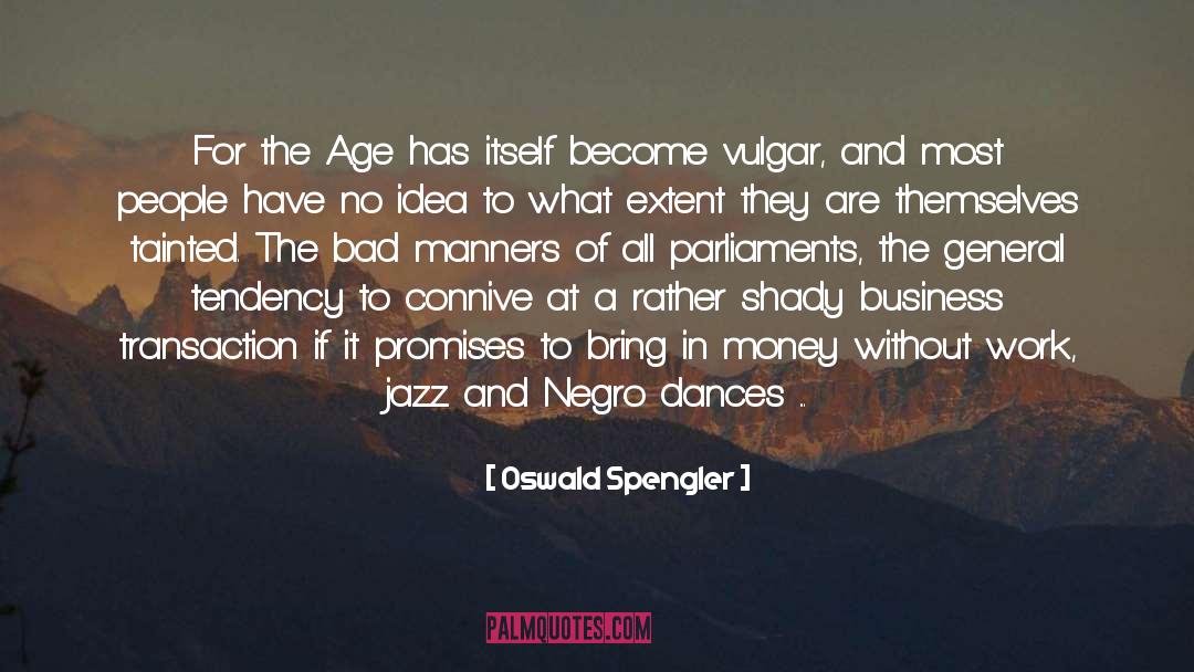 Bad Manners quotes by Oswald Spengler