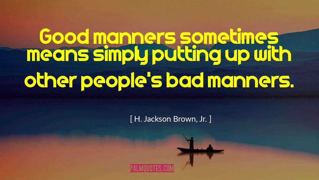 Bad Manners quotes by H. Jackson Brown, Jr.