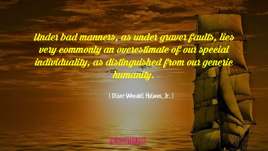 Bad Manners quotes by Oliver Wendell Holmes, Jr.