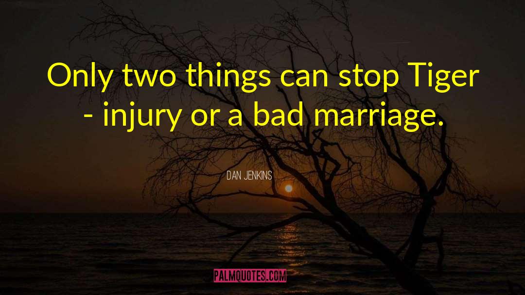 Bad Marriage quotes by Dan Jenkins