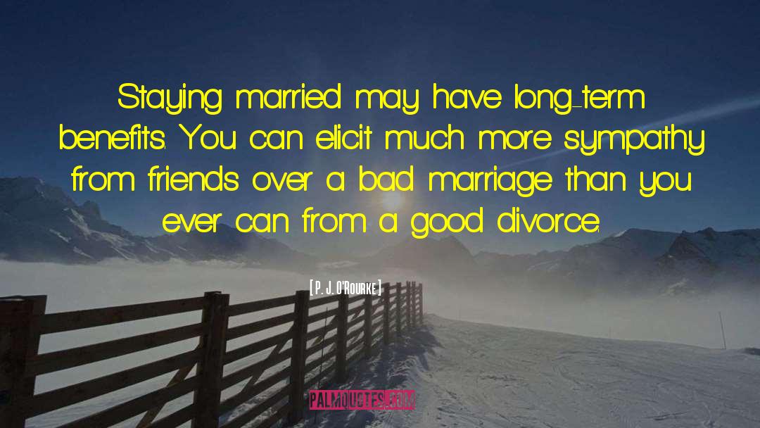 Bad Marriage quotes by P. J. O'Rourke