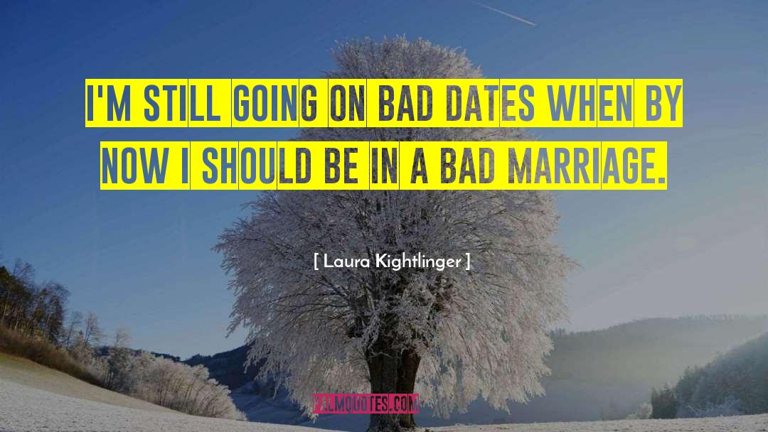 Bad Marriage quotes by Laura Kightlinger